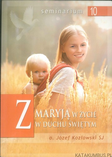 Z Maryją w życie w Duchu Świętym. JÓZEF KOZŁOWSKI