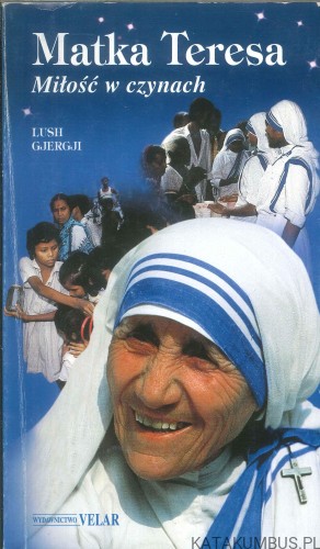 Matka Teresa. Miłość w czynach. LUSH GJERGJI