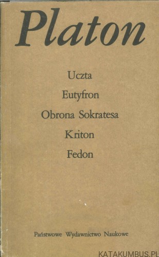 Uczta, Eutyfron, Obrona Sokratesa, Kriton, Fedon. PLATON