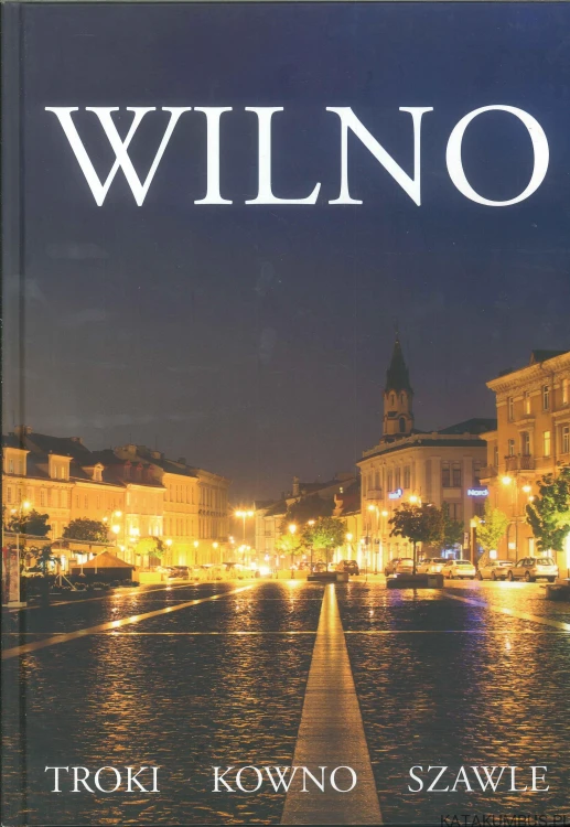 Wilno. Troki, Kowno, Szawle. PRACA ZBIOROWA