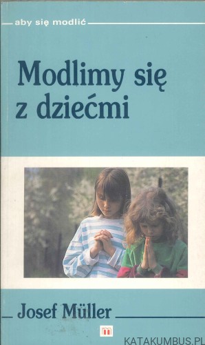 Modlimy się z dziećmi. JOSEF MÜLLER