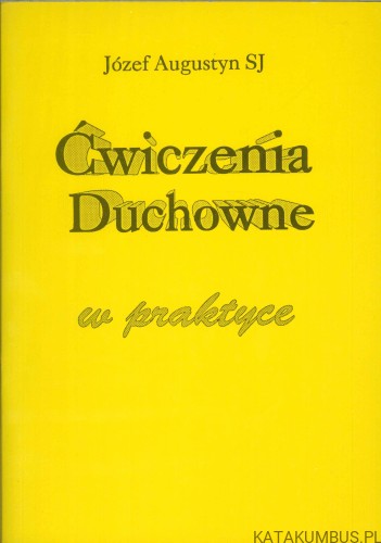 Ćwiczenia duchowne w praktyce. JÓZEF AUGUSTYN