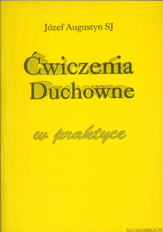 Ćwiczenia duchowne w praktyce. JÓZEF AUGUSTYN