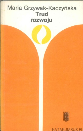 Trud rozwoju. MARIA GRZYWAK-KACZYŃSKA