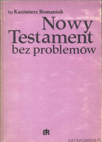 Nowy Testament bez problemów. KAZIMIERZ ROMANIUK