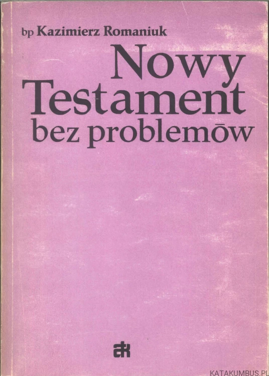 Nowy Testament bez problemów. KAZIMIERZ ROMANIUK