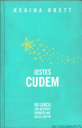 Jesteś cudem. 50 lekcji jak uczynić niemożliwe możliwym. REGINA BRETT
