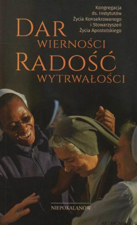 Dar wierności radość wytrwałości. PRACA ZBIOROWA