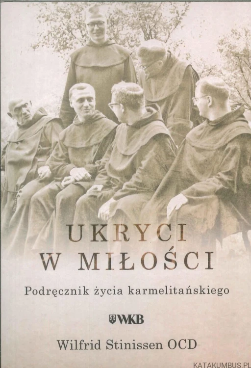 Ukryci w miłości. Podręcznik życia karmelitańskiego. WILFRID STINISSEN OCD