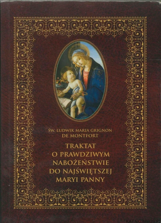 Traktat o prawdziwym nabożeństwie do Najświętszej Maryi Panny. LUDWIK MARIA GRIGNON DE MONTFORT