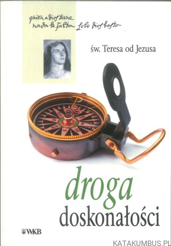 Droga doskonałości. ŚW. TERESA OD JEZUSA