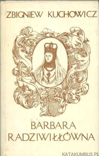 Barbara Radziwiłłówna. ZBIGNIEW KUCHOWICZ