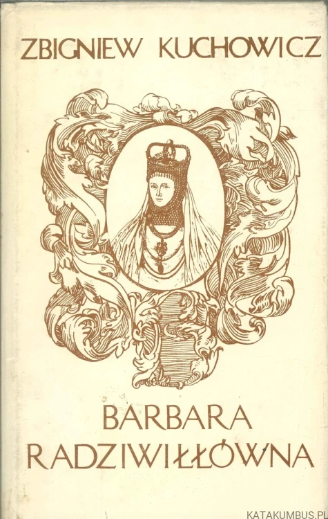 Barbara Radziwiłłówna. ZBIGNIEW KUCHOWICZ