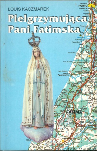 Pielgrzymująca Pani Fatimska. LOUIS KACZMAREK