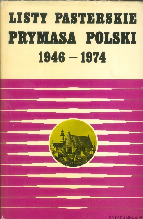 Listy pasterskie prymasa Polski 1946-1974. PRACA ZBIOROWA