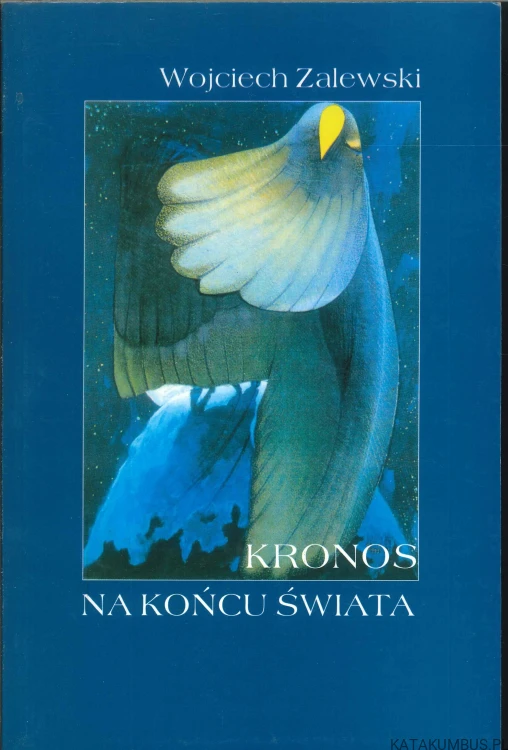 Kronos na końcu świata. WOJCIECH ZALEWSKI