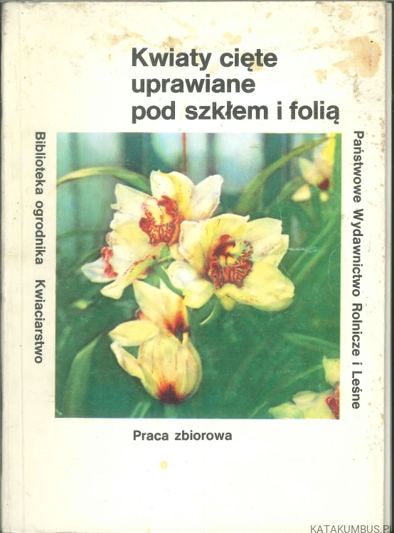Kwiaty cięte uprawiane pod szkłem i folią. PRACA ZBIOROWA