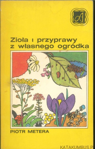Zioła i przyprawy z własnego ogródka. PIOTR METERA