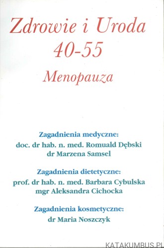 Zdrowie i uroda 40-55. Menopauza. PRACA ZBIOROWA