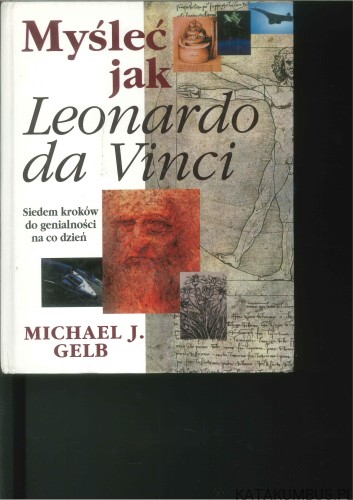 Myśleć jak Leonardo da Vinci. MICHAEL J. GELB