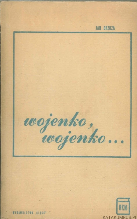 Wojenko, wojenko.... JAN BRZOZA