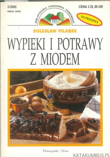 Wypieki i potrawy z miodem. BOLESŁAW PILAREK
