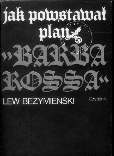 Jak powstawał plan Barbarossa. LEW BEZYMIENSKI