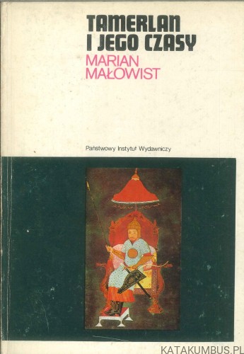 Tamerlan i jego czasy. MARIAN MAŁOWIST
