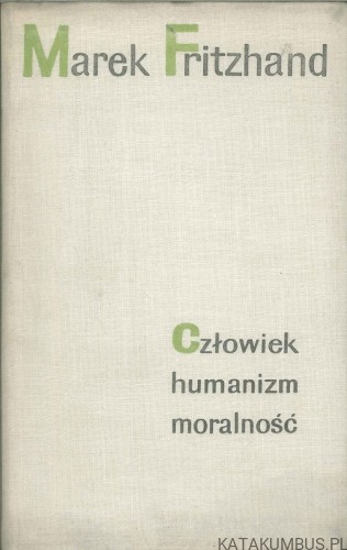 Człowiek humanizm moralność. MAREK FRITZHAND