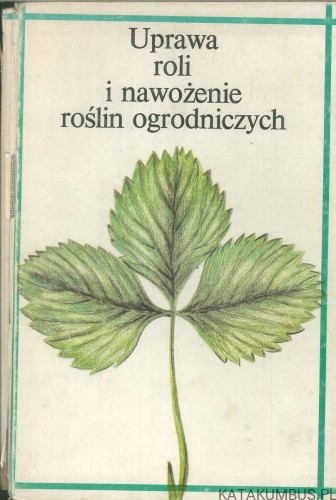 Uprawa roli i nawożenie roślin ogrodniczych. PRACA ZBIOROWA