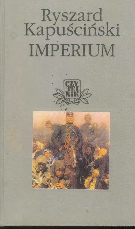 Imperium. RYSZARD KAPUŚCIŃSKI