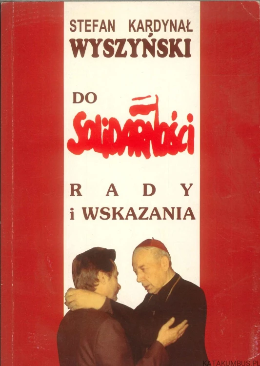Do Solidarności. Rady i wskazania. STEFAN KARDYNAŁ WYSZYŃSKI