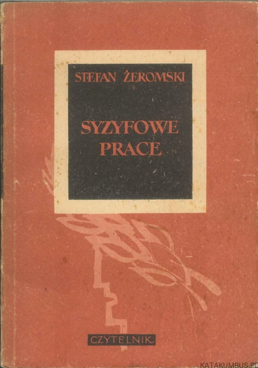 Syzyfowe prace. STEFAN ŻEROMSKI