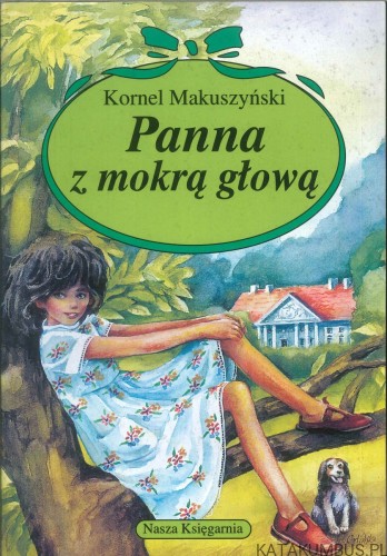 Panna z mokrą głową. KORNEL MAKUSZYŃSKI