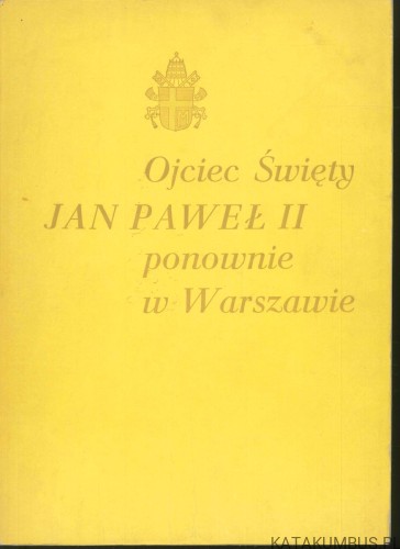 Ojciec Święty Jan Paweł II ponownie w Warszawie. PRACA ZBIOROWA
