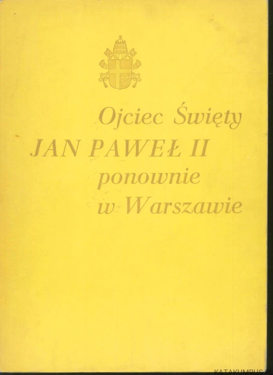 Ojciec Święty Jan Paweł II ponownie w Warszawie. PRACA ZBIOROWA