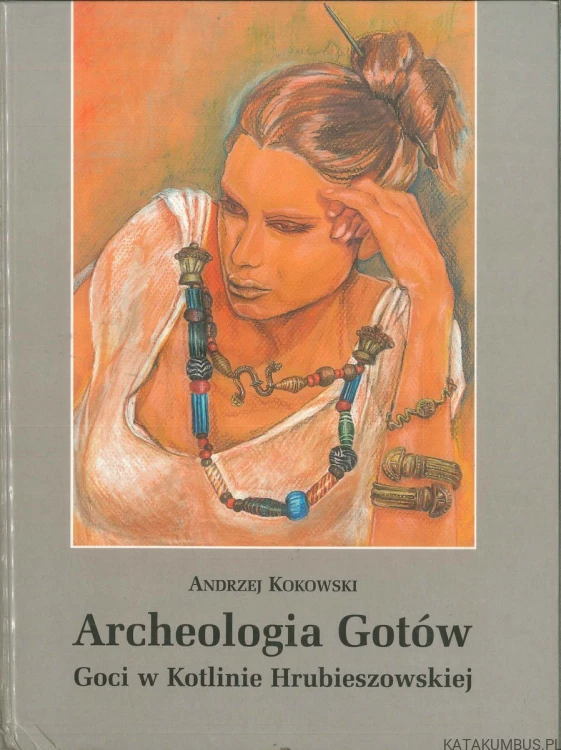 Archeologia Gotów. Goci w Kotlinie Hrubieszowskiej. ANDRZEJ KOKOWSKI