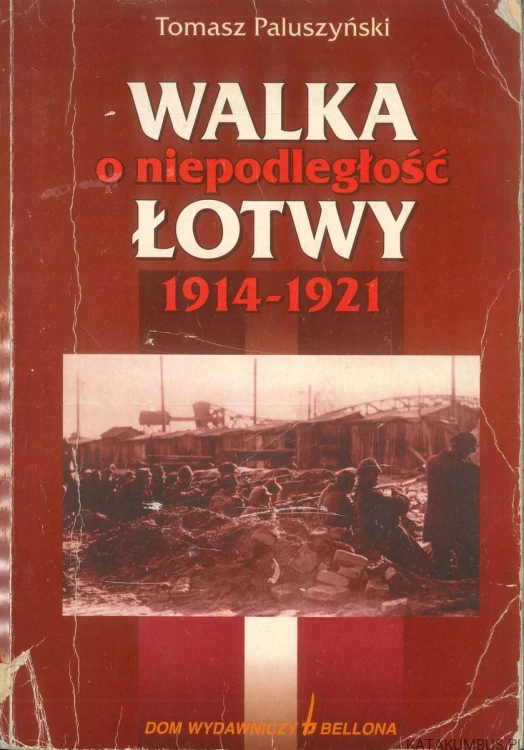Walka o niepodległość Łotwy 1914-1921. TOMASZ PALUSZYŃSKI