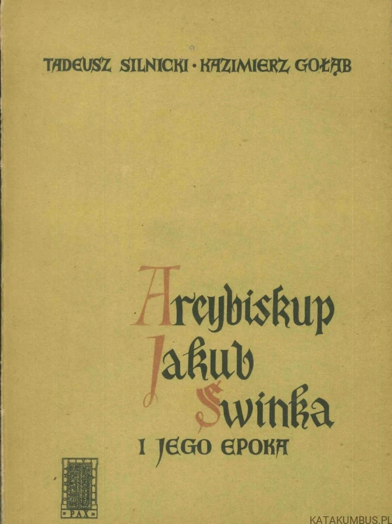 Arcybiskup Jakub Świnka i jego epoka. TADEUSZ SILNICKI, KAZIMIERZ GOŁĄB