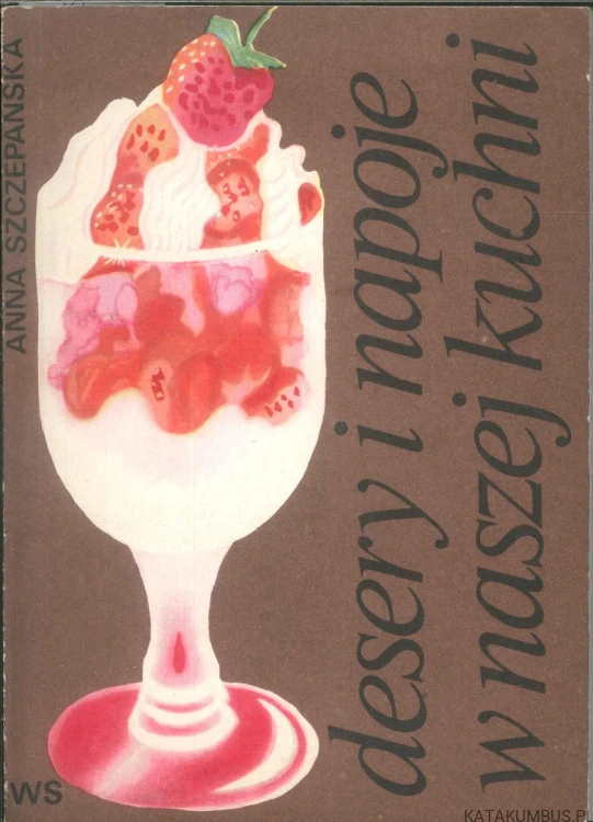 Desery i napoje w naszej kuchni. ANNA SZCZEPAŃSKA