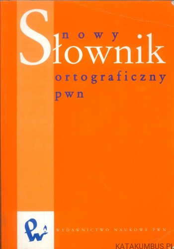 Nowy słownik ortograficzny PWN. PRACA ZBIOROWA
