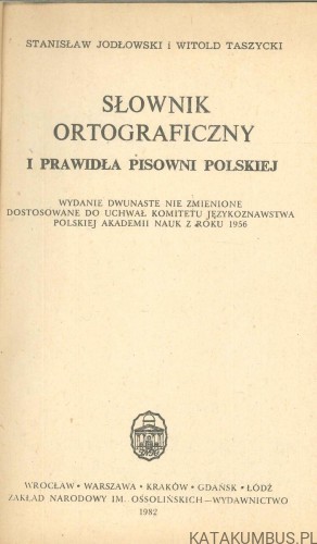 Słownik ortograficzny i prawidła pisowni polskiej. STANISŁAW JODŁOWSKI, WITOLD TASZYCKI
