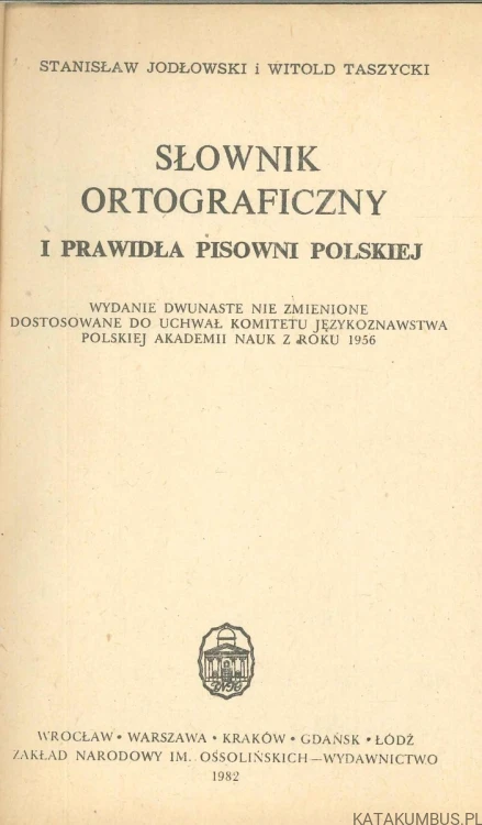 Słownik ortograficzny i prawidła pisowni polskiej. STANISŁAW JODŁOWSKI, WITOLD TASZYCKI