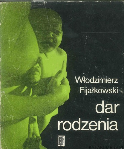Dar rodzenia. WŁODZIMIERZ FIJAŁKOWSKI