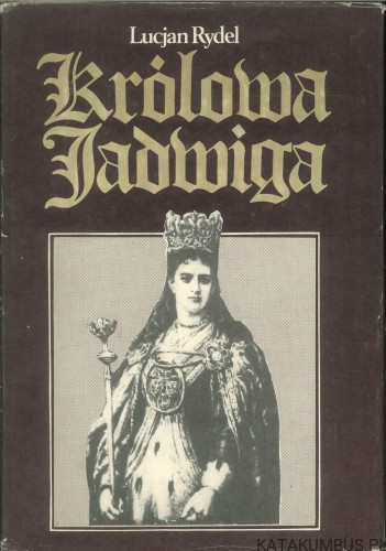 Królowa Jadwiga. LUCJAN RYDEL