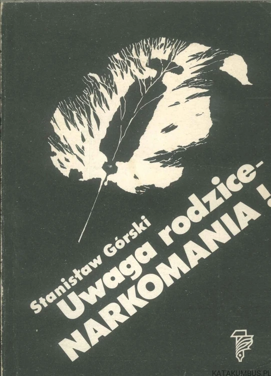 Uwaga rodzice - narkomania!. STANISŁAW GÓRSKI