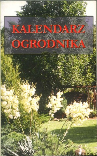Kalendarz ogrodnika. ELŻBIETA ADAMSKA
