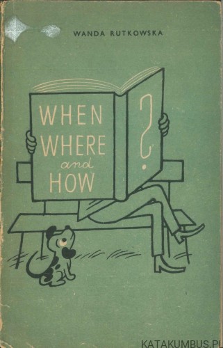 When where and how. WANDA RUTKOWSKA