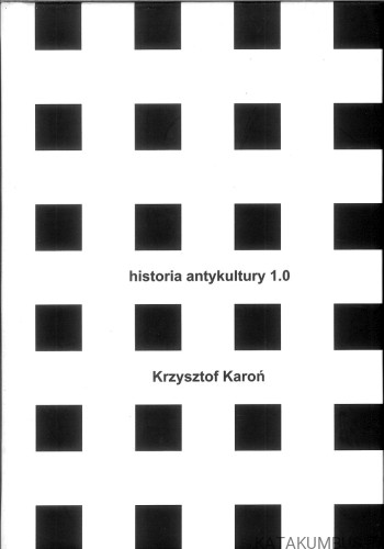 Historia antykultury 1.0. KRZYSZTOF KAROŃ
