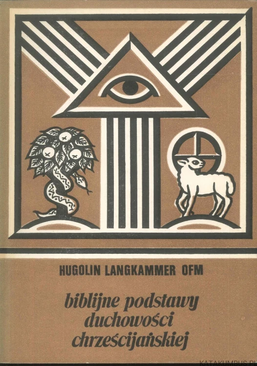 Biblijne podstawy duchowości chrześcijańskiej. HUGOLIN LANGKAMMER OFM